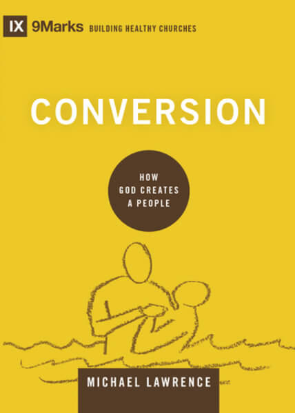 Conversion: How God Creates a People By Michael Lawrence cover image