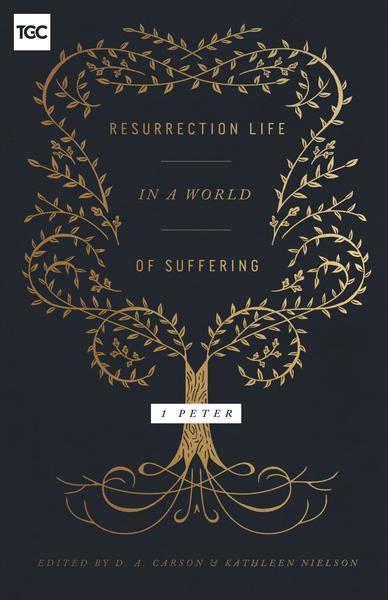 Resurrection Life in a World of Suffering: 1 Peter Edited by D. A. Carson, Kathleen Nielson cover image