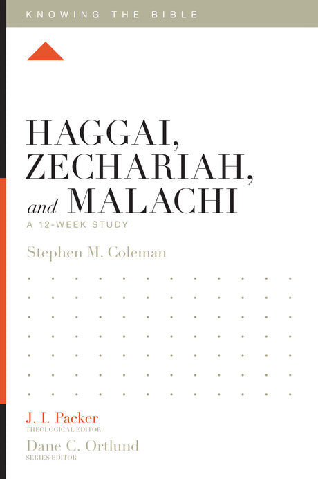 Haggai, Zechariah, and Malachi: A 12-Week Study (Knowing the Bible) Coleman, Stephen M. cover image