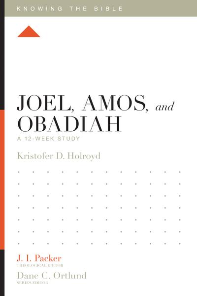 Joel, Amos, and Obadiah: A 12-Week Study By Kristofer Holroyd cover image