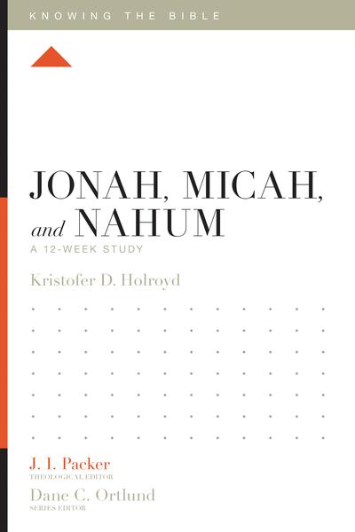 Jonah, Micah, and Nahum: A 12-Week Study By Kristofer Holroyd cover image