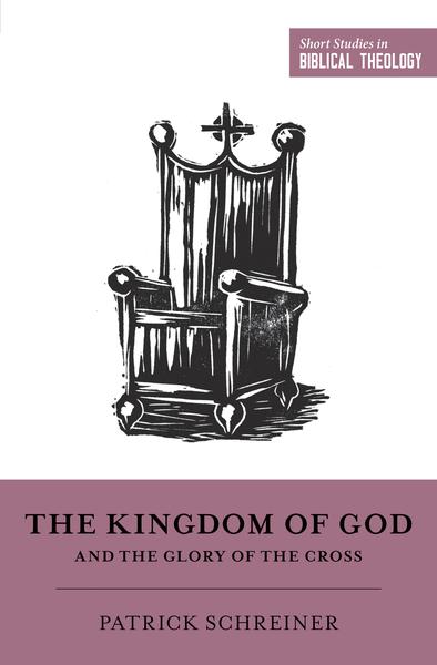 The Kingdom of God and the Glory of the Cross (Short Studies in Biblical Theology) Schreiner, Patrick cover image