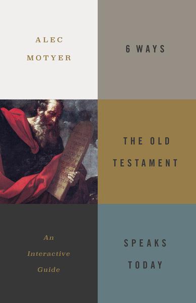 6 Ways the Old Testament Speaks Today: An Interactive Guide Alec Motyer cover image