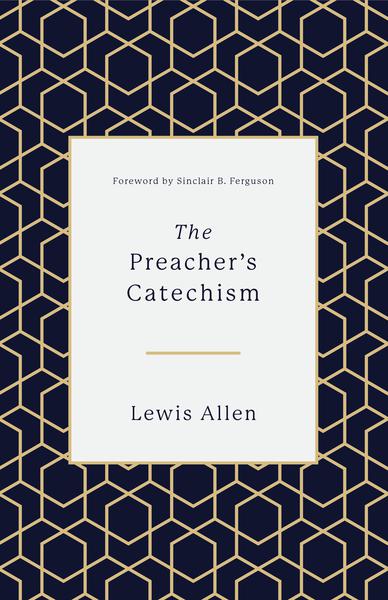 The Preacher's Catechism Allen, Lewis cover image