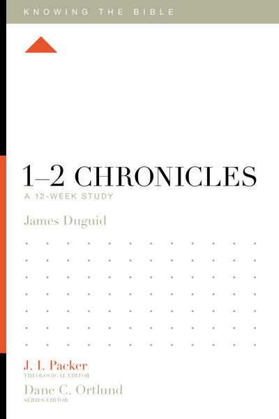 1-2 Chronicles: A 12-Week Study (Knowing the Bible) James Duguid cover image