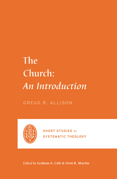 The Church: An Introduction (Short Studies in Systematic Theology) - Allison, Gregg R.  9781433562464