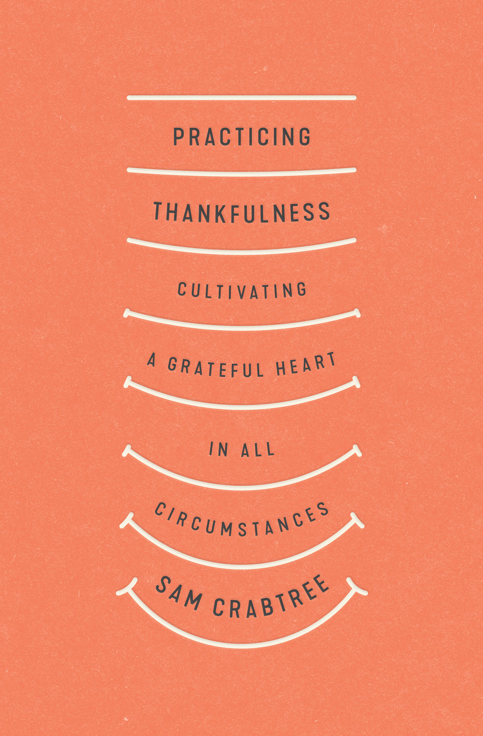 Practicing Thankfulness: Cultivating a Grateful Heart in All Circumstances - Crabtree, Sam 9781433569319