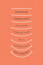 Practicing Thankfulness: Cultivating a Grateful Heart in All Circumstances - Crabtree, Sam 9781433569319