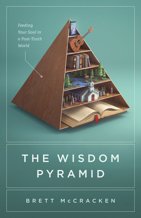 The Wisdom Pyramid: Feeding Your Soul in a Post-Truth World - 9781433569593 McCraken, Brett