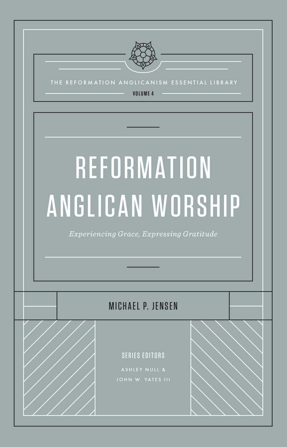 Reformation Anglican Worship: Experiencing Grace, Expressing Gratitude (The Reformation Anglicanism Essential Library, Volume 4) - Jensen, Michael P. - 9781433572975