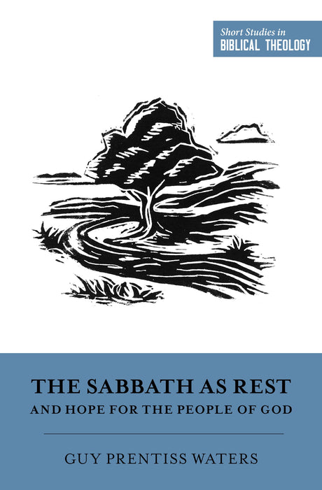 The Sabbath as Rest and Hope for the People of God (Short Studies in Biblical Theology) - Waters, Guy Prentiss; Ortlund, Dane C (editor); Van Pelt, Miles V (editor) - 9781433573545