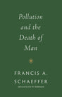 Pollution and the Death of Man - Schaeffer, Francis A; Middelmann, Udo W (afterword by) - 9781433576959