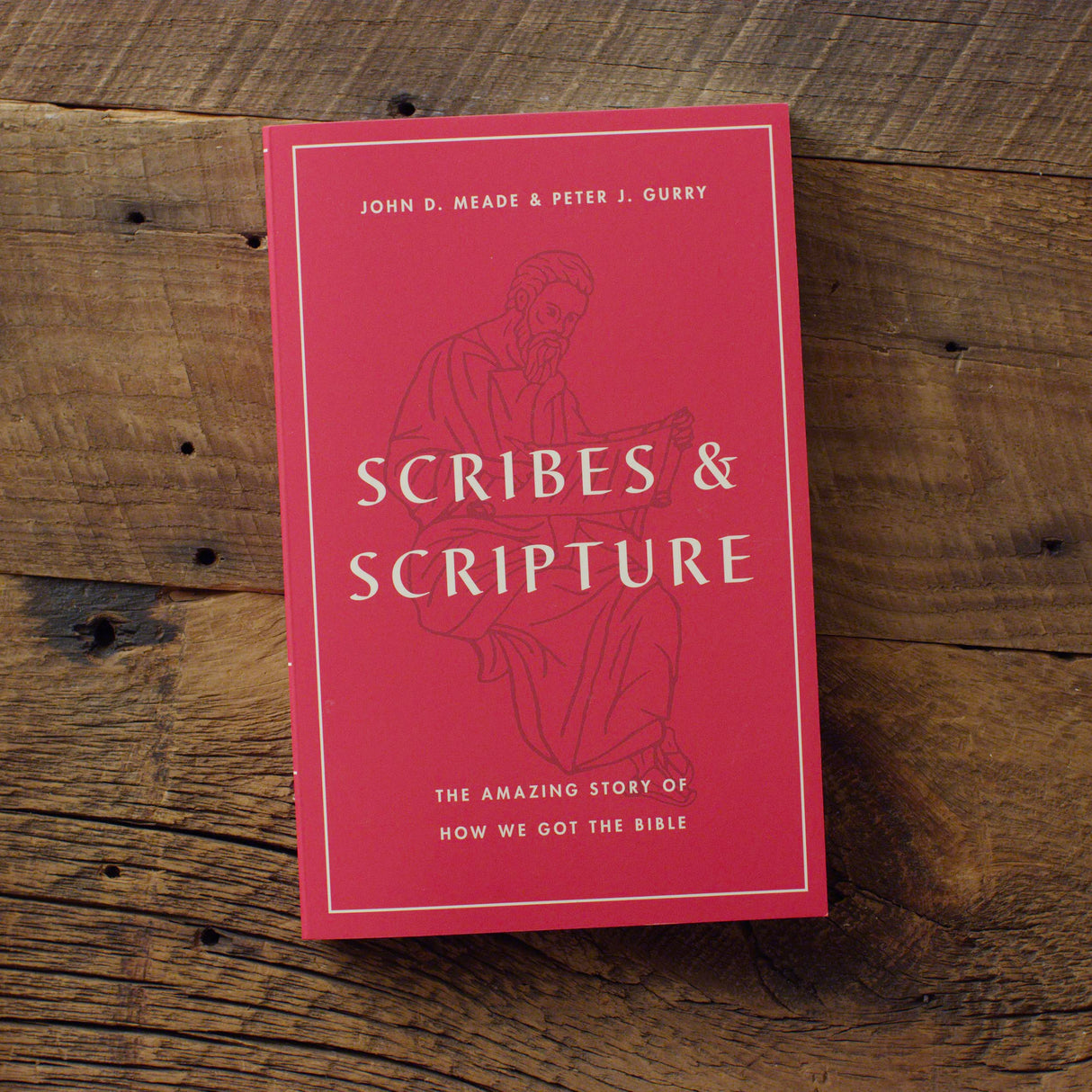 Scribes and Scripture: The Amazing Story of How We Got the Bible