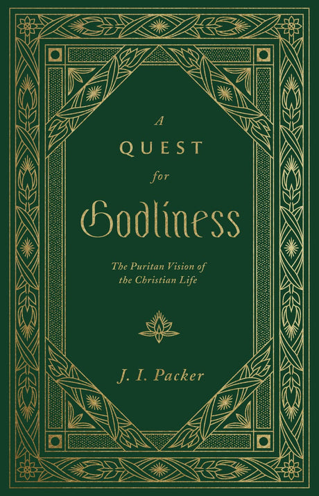 A Quest for Godliness: The Puritan Vision of the Christian Life - Packer, J I - 9781433578953