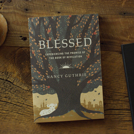 Blessed: Experiencing the Promise of the Book of Revelation