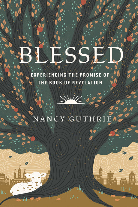 Blessed: Experiencing the Promise of the Book of Revelation - Guthrie, Nancy - 9781433580208