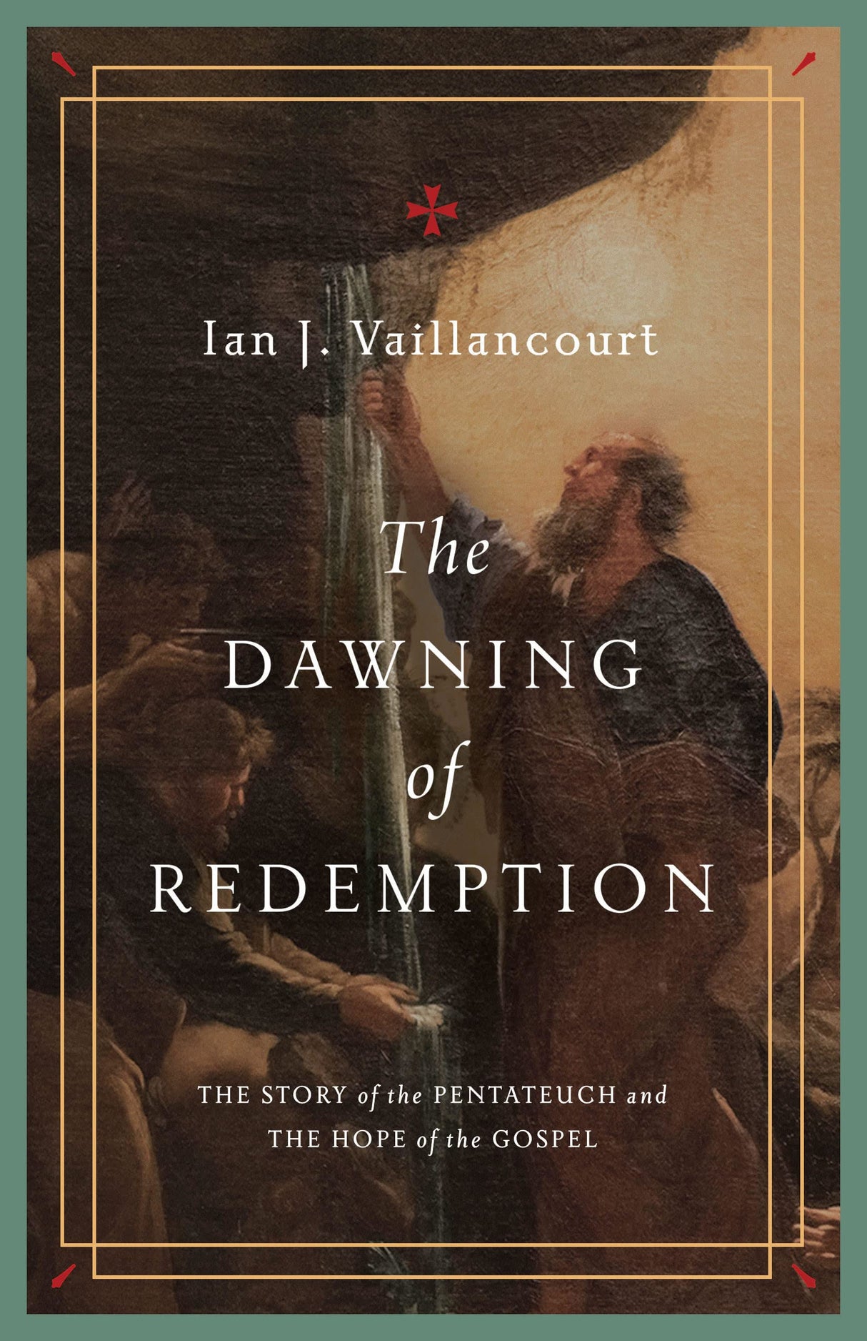 The Dawning of Redemption: The Story of the Pentateuch and the Hope of the Gospel - Vaillancourt, Ian J - 9781433581229