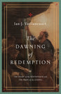 The Dawning of Redemption: The Story of the Pentateuch and the Hope of the Gospel - Vaillancourt, Ian J - 9781433581229