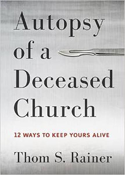 Autopsy of a Deceased Church: 12 Ways to Keep Yours Alive Rainer, Thom S cover image