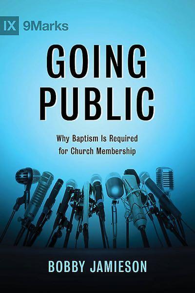 Going Public: Why Baptism Is Required for Church Membership Jamieson, Bobby cover image