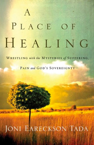 A Place of Healing: Wrestling with the Mysteries of Suffering, Pain, and God's Sovereignty Tada, Joni Eareckson cover image (1018296565807)