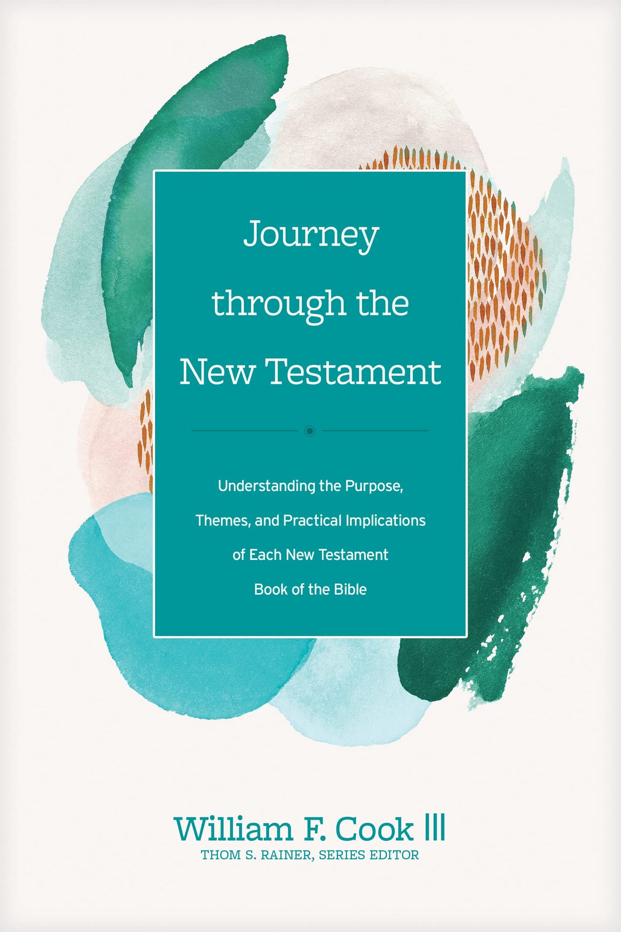 Journey Through the New Testament: Understanding the Purpose, Themes, and Practical Implications of Each New Testament Book of the Bible (Church Answers Resources) - Cook III, William F; Rainer, Thom S (editor) - 9781496461926