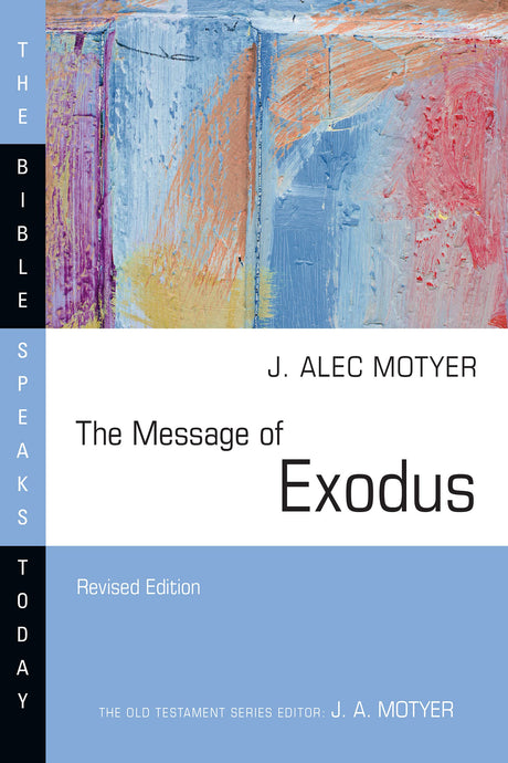 The Message of Exodus: The Days of Our Pilgrimage (Revised) (Bible Speaks Today) - Motyer, J Alec - 9781514004555