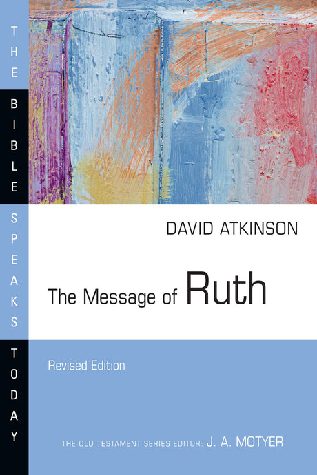 The Message of Ruth: The Wings of Refuge (Revised) (Bible Speaks Today) - Atkinson, David J - 9781514004678