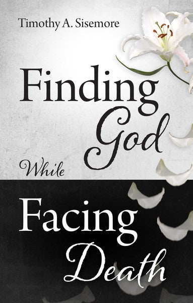 Finding God While Facing Death Sisemore, Timothy A. cover image