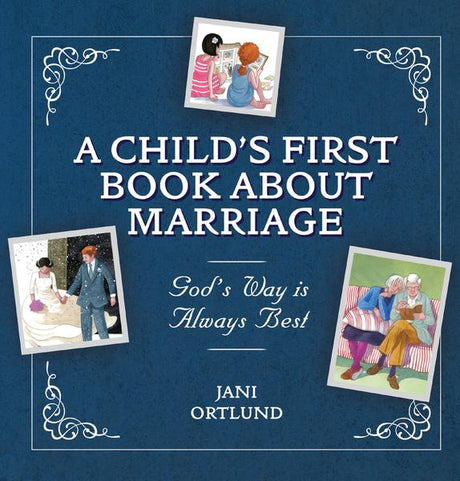 A Child's First Book about Marriage: God's Way Is Always Best Ortlund, Jani cover image (1018298073135)