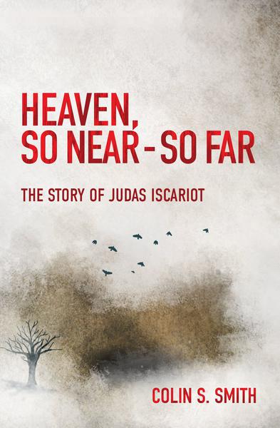 Heaven, So Near - So Far: The Story of Judas Iscariot Smith, Colin S. cover image