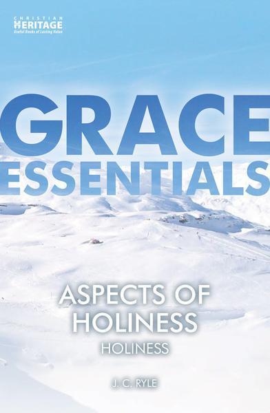 Aspects of Holiness: Holiness (Grace Essentials) Ryle, J. C. cover image