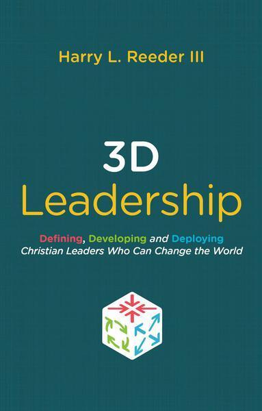 3D Leadership: Defining, Developing and Deploying Christian Leaders Who Can Change the World (Revised) Reeder III, Harry L. cover image