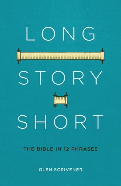 Long Story Short: The Bible in 12 Phrases (Revised) Scrivener, Glen cover image