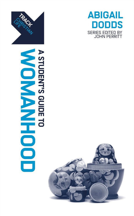 Track: Womanhood: A Student's Guide to Womanhood (Track) - Dodds, Abigail - 9781527108424