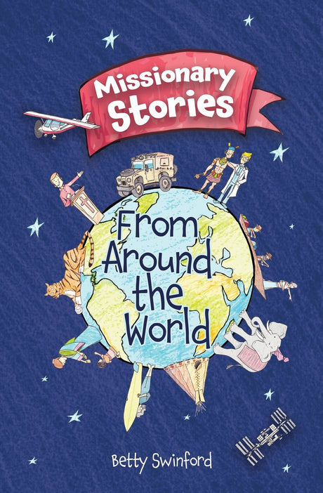 Missionary Stories from Around the World - Swinford, Betty - 9781527108608