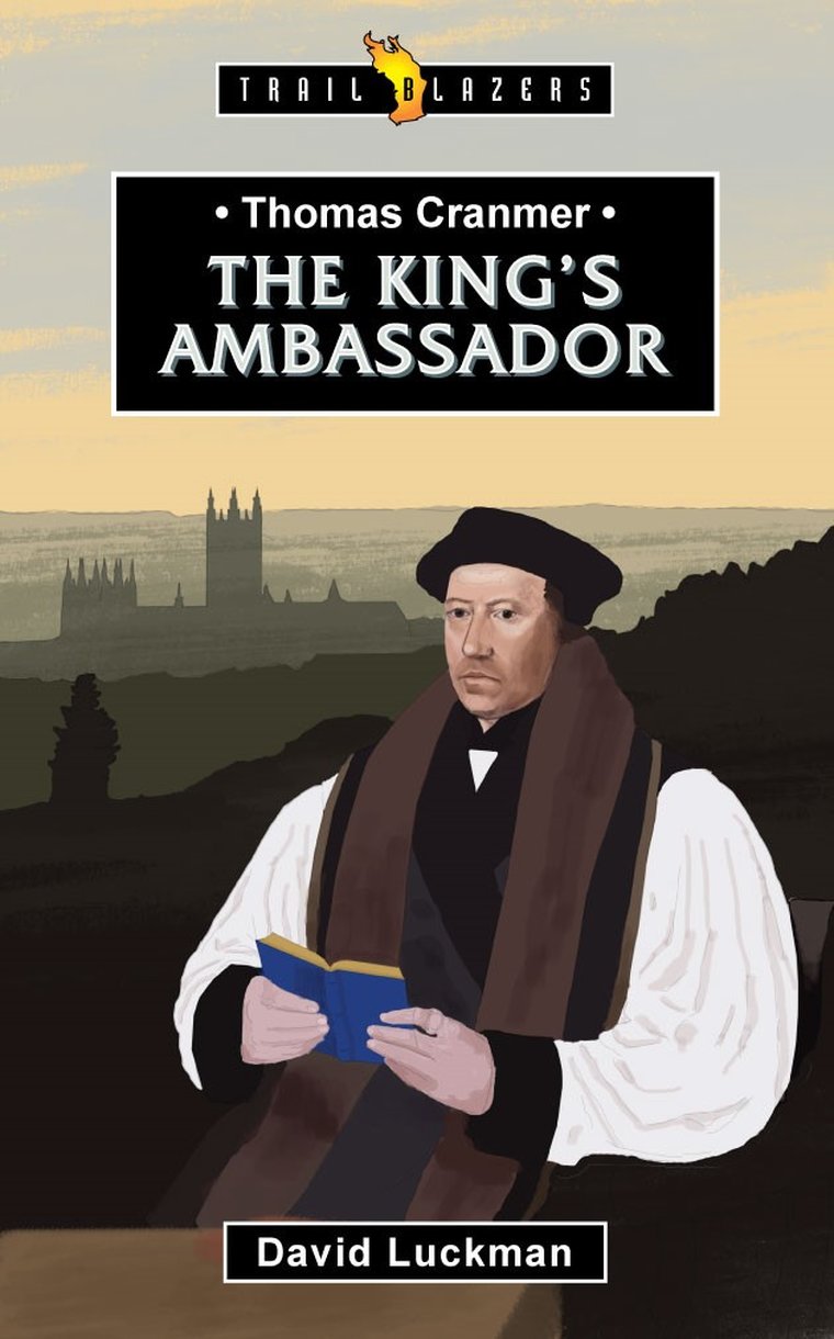 Thomas Cranmer: The King's Ambassador (Trail Blazers) - Luckman, David - 9781527108776