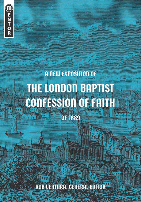 A New Exposition of the London Baptist Confession of Faith of 1689 - Ventura, Rob - 9781527108905