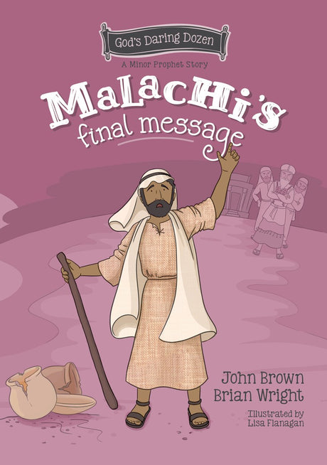 Malachi's Final Message: The Minor Prophets, Book 5 (God's Daring Dozen) - Wright, Brian J; Brown, John Robert - 9781527109445