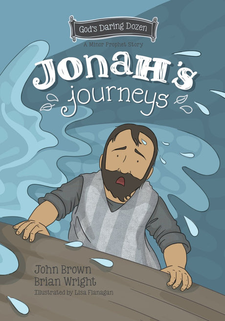 Jonah's Journeys: The Minor Prophets, Book 7 (God's Daring Dozen) - Wright, Brian J; Brown, John Robert - 9781527109452