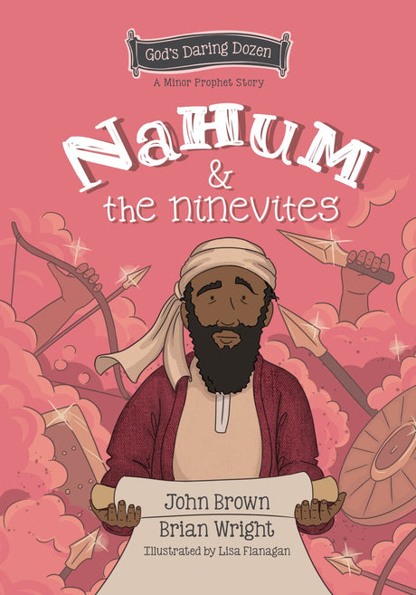 Nahum and the Ninevites: The Minor Prophets, Book 8 (God's Daring Dozen) - Wright, Brian J; Brown, John Robert - 9781527109476