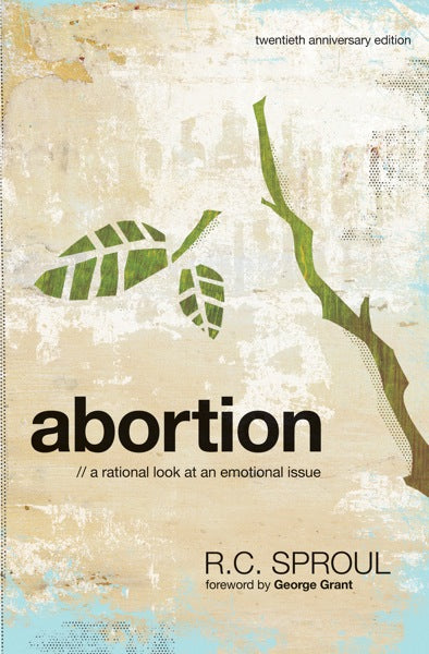 Abortion: A Rational Look at an Emotional Issue - Sproul R. C. 9781567692099