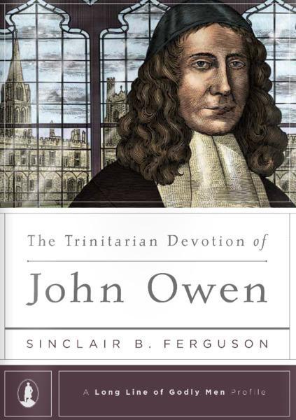 The Trinitarian Devotion of John Owen (Long Line of Godly Men Profile)  Ferguson, Sinclair B 9781567694031