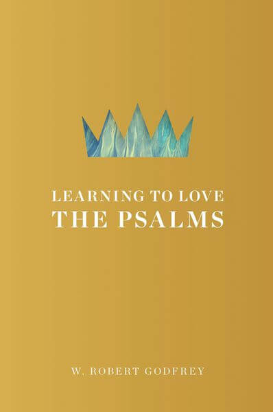 Learning to Love the Psalms Godfrey, W. Robert 9781567697438