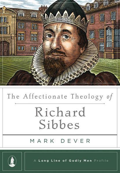 The Affectionate Theology of Richard Sibbes Dever, Mark 9781567698541