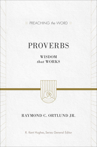 Proverbs: Wisdom That Works (Preaching the Word) (1018240335919)