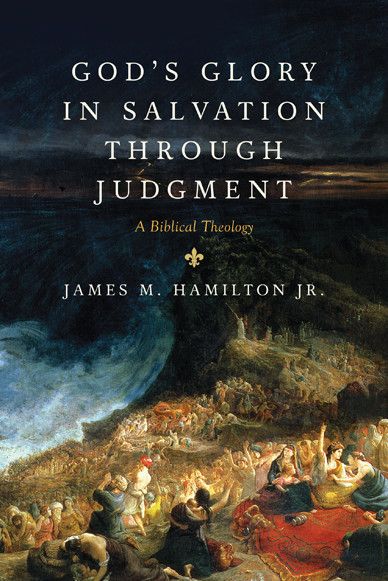 God's Glory in Salvation through Judgment: A Biblical Theology By James M. Hamilton Jr. cover image