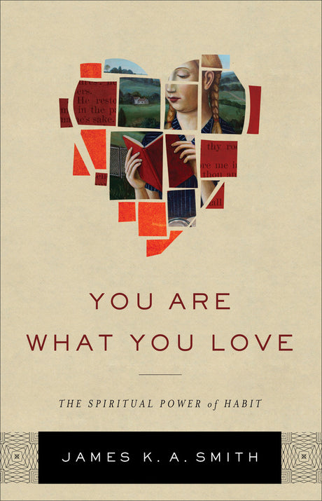 You Are What You Love: The Spiritual Power of Habit Smith, James K. cover image