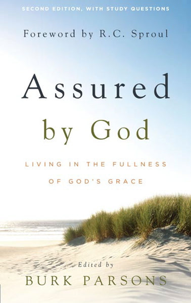 Assured by God: Living in the Fullness of God's Grace (2nd Edition) - Parsons, Burk (Editor) - 9781596381018