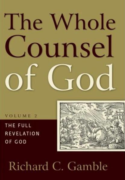 The Whole Counsel of God, Volume 2: The Full Revelation of God Gamble, Richard C. 9781596381810